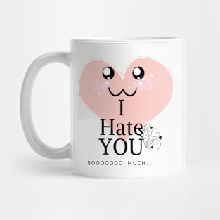 I hate you so much Mug